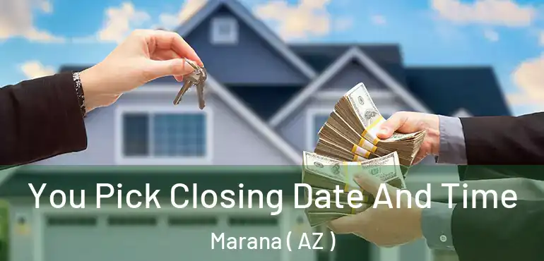  You Pick Closing Date And Time Marana ( AZ )
