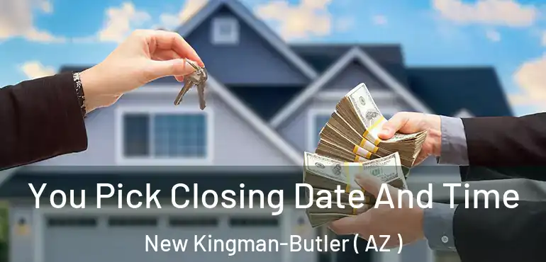  You Pick Closing Date And Time New Kingman-Butler ( AZ )