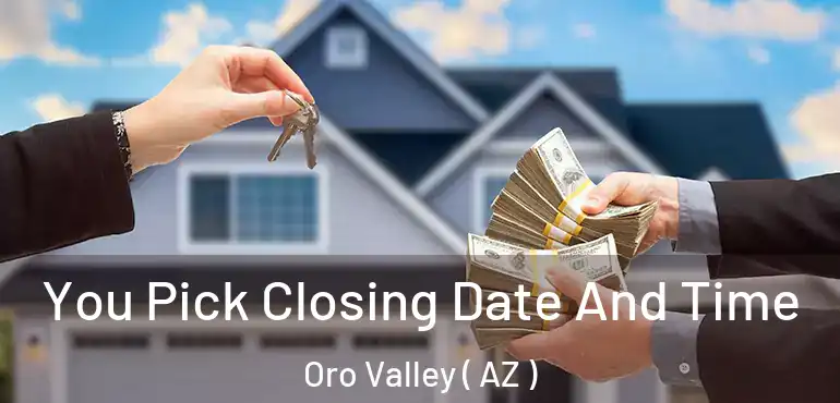  You Pick Closing Date And Time Oro Valley ( AZ )