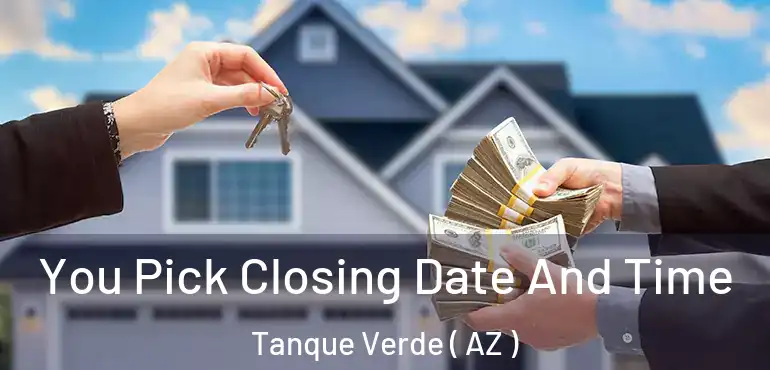  You Pick Closing Date And Time Tanque Verde ( AZ )