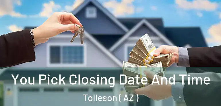  You Pick Closing Date And Time Tolleson ( AZ )
