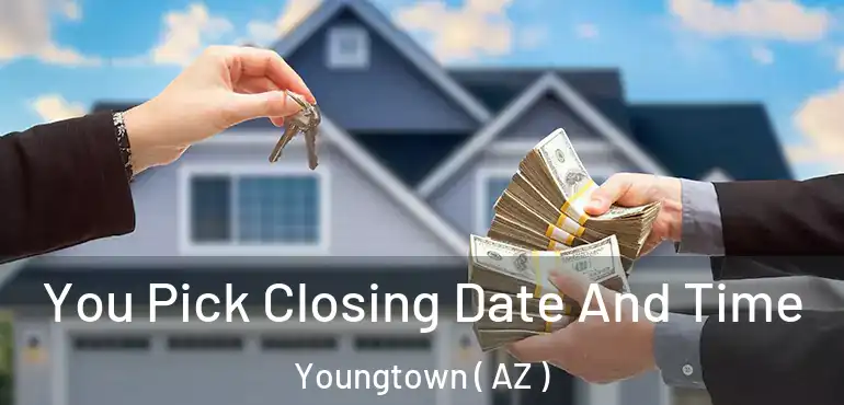  You Pick Closing Date And Time Youngtown ( AZ )